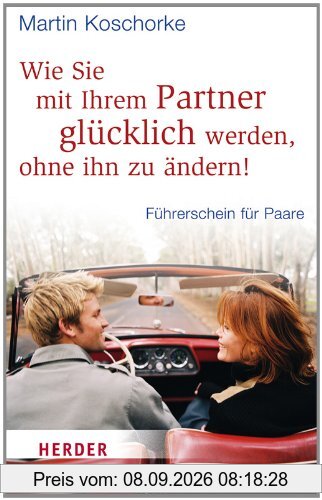 Wie Sie mit Ihrem Partner glücklich werden, ohne ihn zu ändern!: Führerschein für Paare (HERDER spektrum)