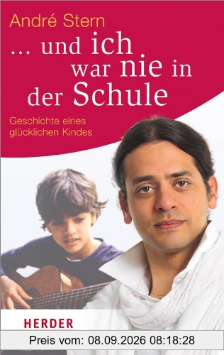 ... und ich war nie in der Schule: Geschichte eines glücklichen Kindes (HERDER spektrum)