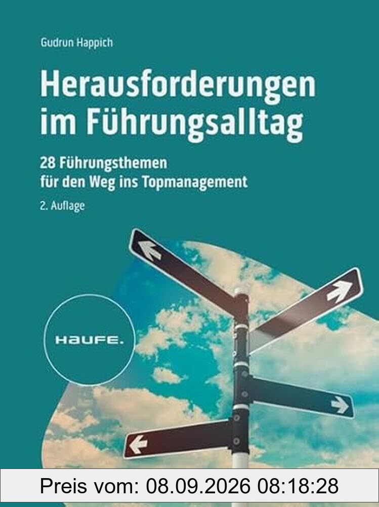 Herausforderungen im Führungsalltag: 28 Führungsthemen für den Weg ins Topmanagement (Haufe Fachbuch)