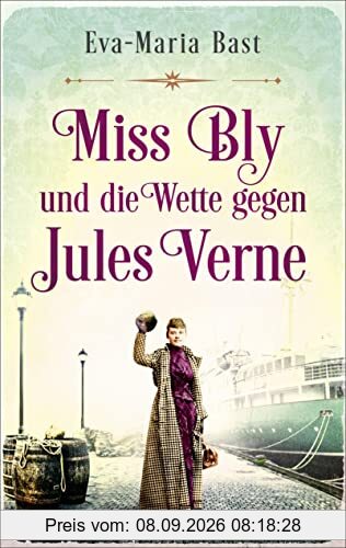 Miss Bly und die Wette gegen Jules Verne: Roman - Inspiriert von der abenteuerlichen Reise der Journalistin Nellie Bly – der mutigsten Reporterin des 19. Jahrhunderts! - - -