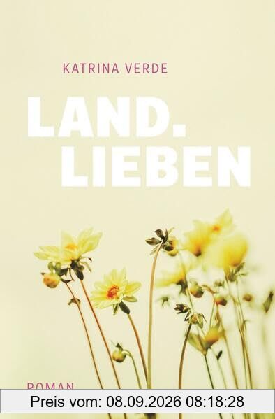 Landlieben: Ein sommerlicher Liebesroman