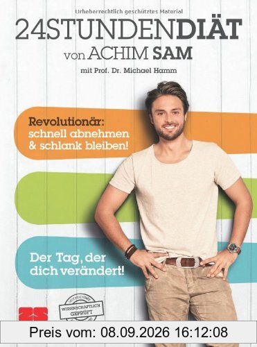 24STUNDENDIÄT von Achim Sam mit Prof. Dr. Michael Hamm. Revolutionär: schnell abnehmen & schlank bleiben. Der Tag, der dich verändert!