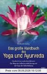 Das große Handbuch des Yoga und Ayurveda: Das Buch des vedischen Wissens. Der Weg der Selbstverwirklichung und der Yoga der Selbstheilung
