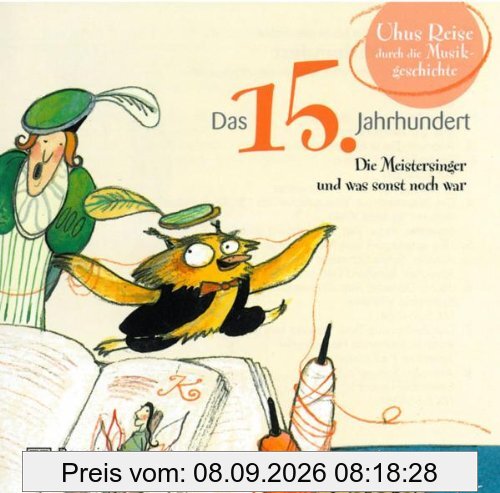 Uhus Reise durch die Musikgeschichte 2. Das 15. Jahrhundert. CD: Die Meistersinger und was sonst noch war