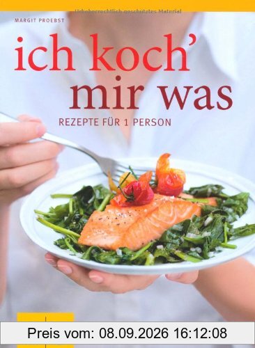 Ich koch` mir was: Rezepte für 1 Person - und nichts bleibt übrig (GU Themenkochbuch)
