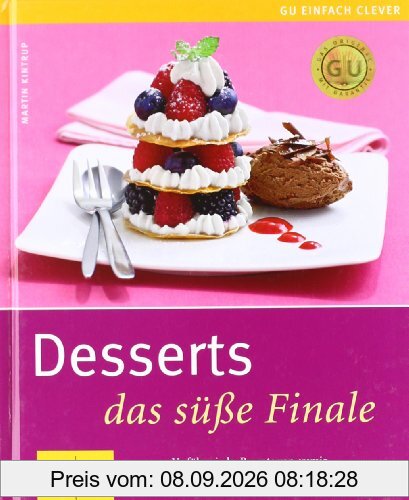 Desserts - das süße Finale: Verführerische Rezepte von cremig bis fruchtig, von heiß bis eiskalt (GU einfach clever Relaunch 2007)