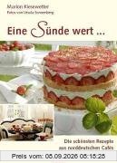 Eine Sünde wert : Die schönsten Rezepte aus norddeutschen Cafés