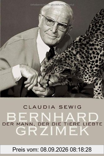 Der Mann, der die Tiere liebte: Bernhard Grzimek
