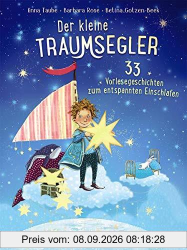 Der kleine Traumsegler - 33 Vorlesegeschichten zum Einschlafen: 33 Vorlesegeschichten zum entspannten Einschlafen für Kinder ab 4 Jahre