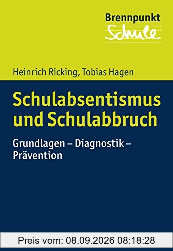 Schulabsentismus und Schulabbruch: Grundlagen - Diagnostik - Prävention (Brennpunkt Schule)