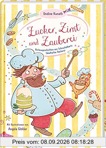 Zucker, Zimt und Zauberei: Vorlesegeschichten aus Schnuckelbarts fabelhafter Bäckerei