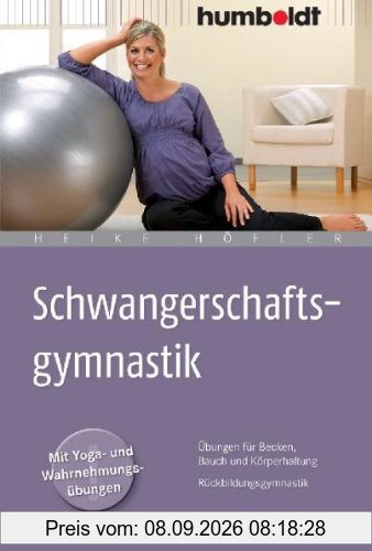 Schwangerschaftsgymnastik: Übungen für Becken, Bauch und Körperhaltung. Rückbildungsgymnastik. Mit Yoga- und Wahrnehmungsübungen