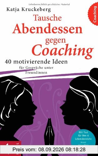 Tausche Abendessen gegen Coaching: 40 motivierende Ideen für Gespräche unter Freundinnen