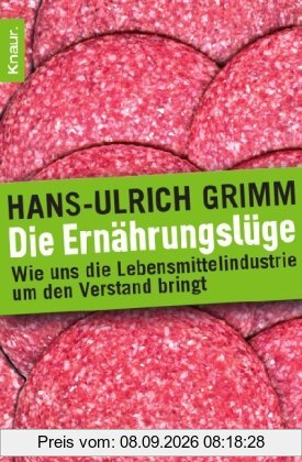 Die Ernährungslüge: Wie uns die Lebensmittelindustrie um den Verstand bringt