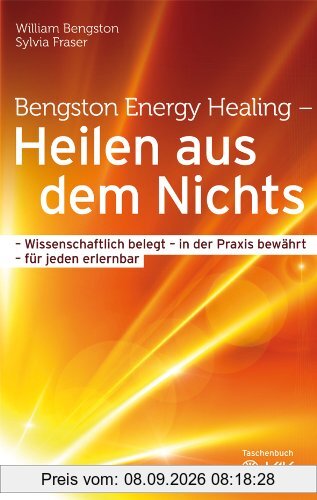 Heilen aus dem Nichts: Wissenschaftlich belegt - in der Praxis bewährt - für jeden erlernbar