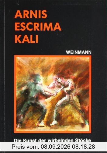 Arnis, Escrima, Kali: Die Kunst der wirbelnden Stöcke. Lehrbuch für den Stockkampf