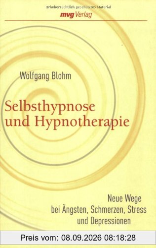 Selbsthypnose und Hypnotherapie: Neue Wege bei Ängsten, Schmerzen, Stress und Depressionen