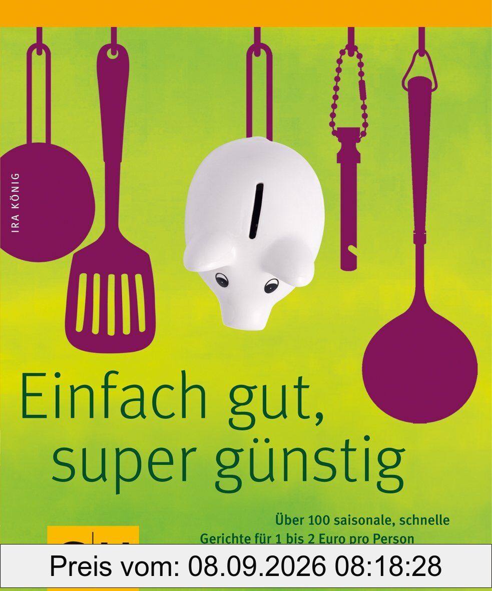 Einfach gut & super günstig: Über 100 leckere und schnelle Gerichte für 1 bis 2 Euro pro Person (GU Themenkochbuch)