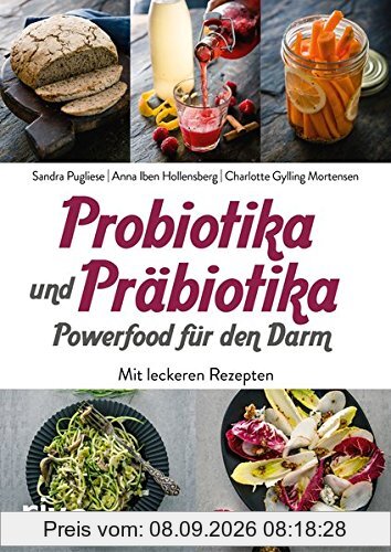 Probiotika und Präbiotika – Powerfood für den Darm: Mit leckeren Rezepten