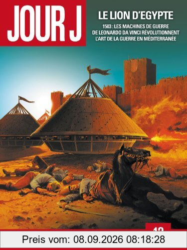 Jour J. Vol. 12. Le lion d'Egypte : 1503, les machines de guerre de Leonardo da Vinci révolutionnent l'art de la guerre en Méditerranée