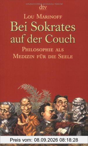 Bei Sokrates auf der Couch: Philosophie als Medizin für die Seele: Philosophie als Medizin der Seele
