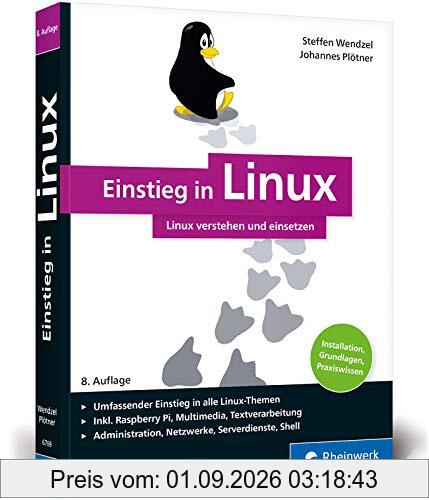 Einstieg in Linux: Linux lernen, verstehen und einsetzen, inkl. Einführung in die Linux-Shell. Das Buch für alle Linux-Anfänger