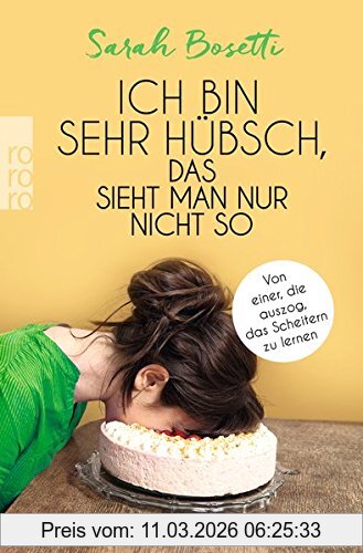 Sarah Bosetti Ich Bin Sehr Hübsch, Das Sieht Man Nur Nicht So, Von Einer, Die Auszog, Das Scheitern Zu Lernen