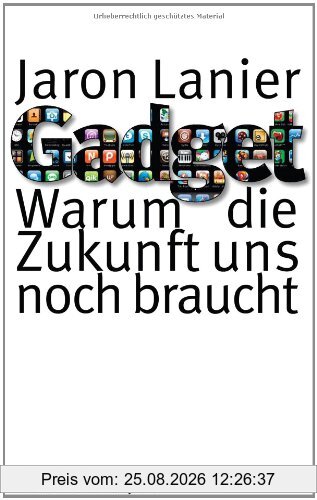 Jaron Lanier Gadget, Warum Die Zukunft Uns Noch Braucht