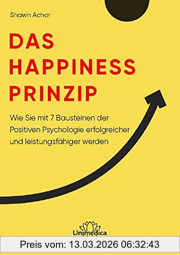 Shawn Achor Das Happiness-Prinzip, Wie Sie Mit 7 Bausteinen Der Positiven Psychologie Erfolgreicher Und Leistungsfähiger Werden