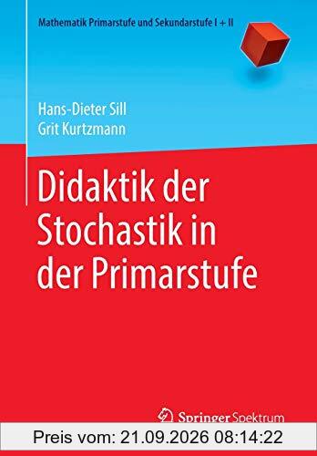 Didaktik der Stochastik in der Primarstufe (Mathematik Primarstufe und Sekundarstufe I + II)