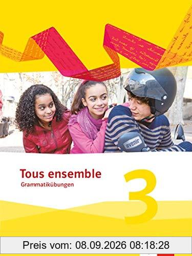 Tous ensemble 3: Grammatikübungen 3. Lernjahr (Tous ensemble. Ausgabe ab 2013)