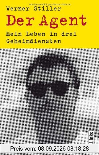 Der Agent: Mein Leben in drei Geheimdiensten