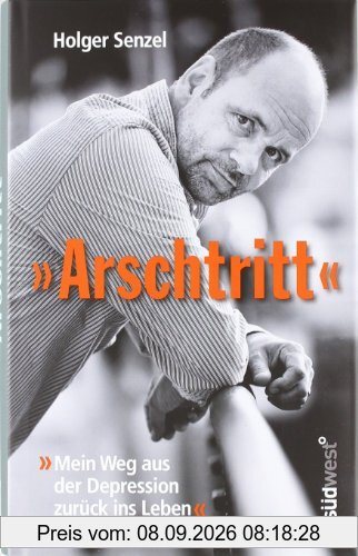 Arschtritt: Mein Weg aus der Depression zurück ins Leben