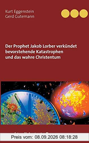 Der Prophet Jakob Lorber verkündet bevorstehende Katastrophen und das wahre Christentum