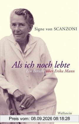 Als ich noch lebte: Ein Bericht über Erika Mann