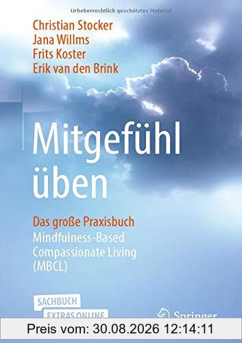 Mitgefühl üben: Das große Praxisbuch Mindfulness-Based Compassionate Living (MBCL)