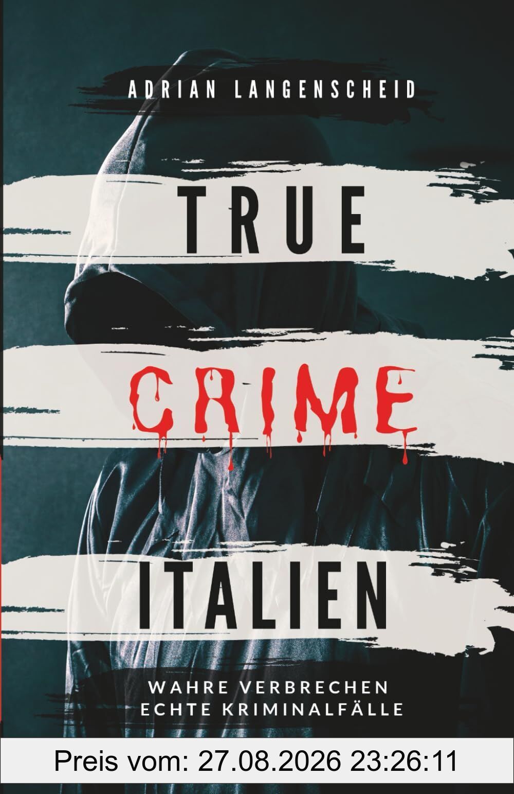 True Crime Italien: Wahre Verbrechen Echte Kriminalfälle (True Crime International, Band 18)