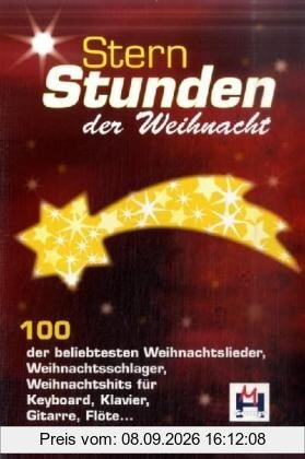 Sternstunden der Weihnacht: 100 moderne und traditionelle Advents- und Weihnachtsschlager, hits, lieder...