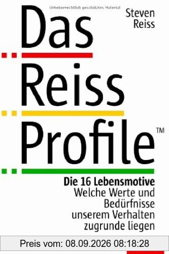 Das Reiss Profile: Die 16 Lebensmotive. Welche Werte und Bedürfnisse unserem Verhalten zugrunde liegen