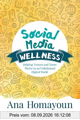 Social Media Wellness: Helping Tweens and Teens Thrive in an Unbalanced Digital World (Corwin Teaching Essentials)
