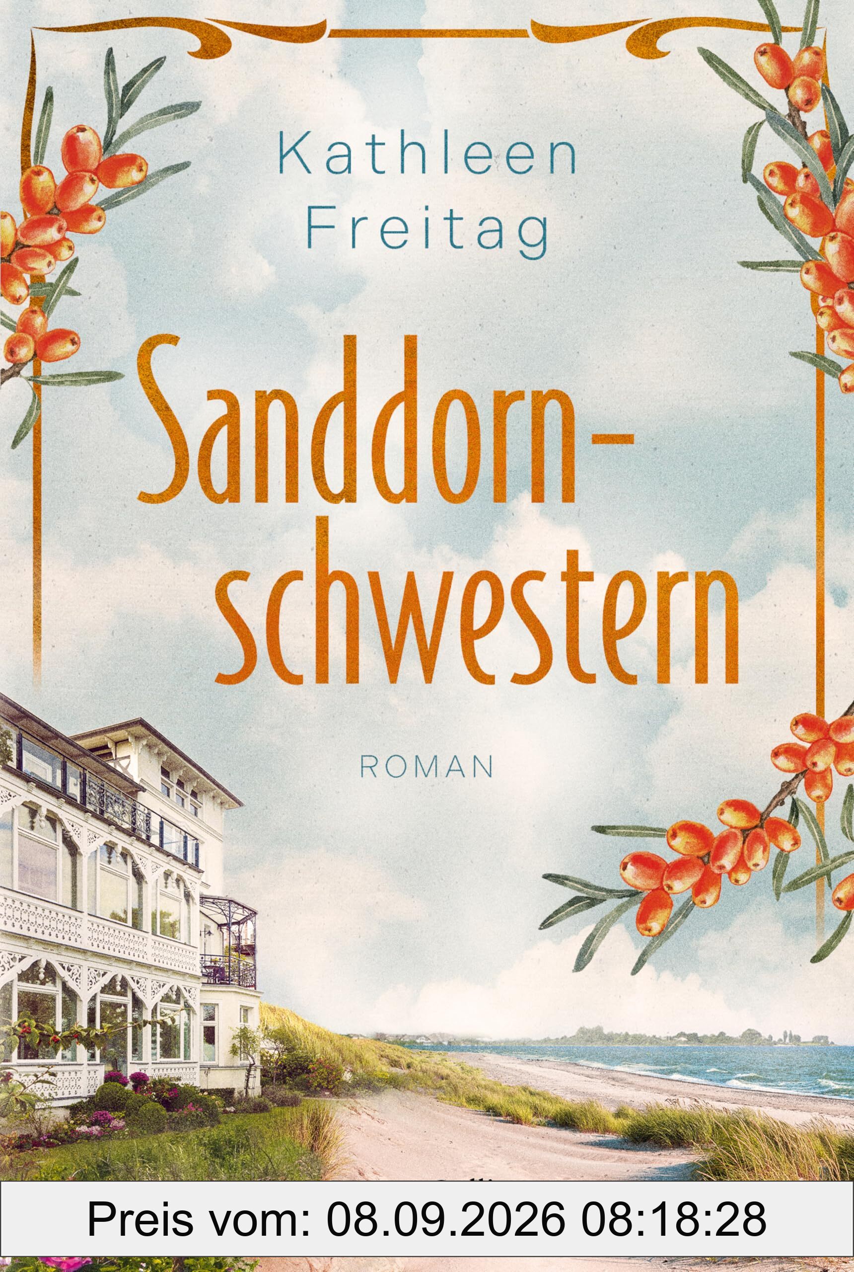 Sanddornschwestern: Roman | Familienroman auf der Insel Usedom | Der neue historische Roman von Kathleen Freitag nach »Die Seebadvilla« | Über Schuld, Trauer und Vergebung