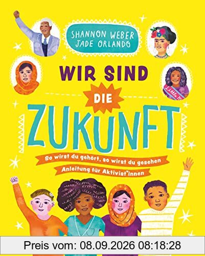 Wir sind die Zukunft – Anleitung für Aktivist*innen: Aufrüttelndes Sachbuch mit großem Mitmachteil ab 10