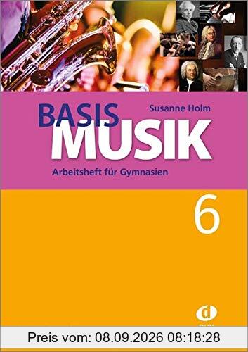 Basis Musik 6 - Arbeitsheft: Arbeitsheft für Gymnasien Jahrgangsstufe 6 (LehrplanPLUS)