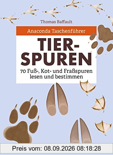 Anaconda Taschenführer Tierspuren. 70 Fuß-, Kot- und Fraßspuren lesen und bestimmen: Fährtenlesen leichtgemacht