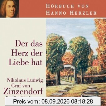 Der das Herz der Liebe hat: Nikolaus Ludwig Graf von Zinzendorf - Der Vater der Losungen