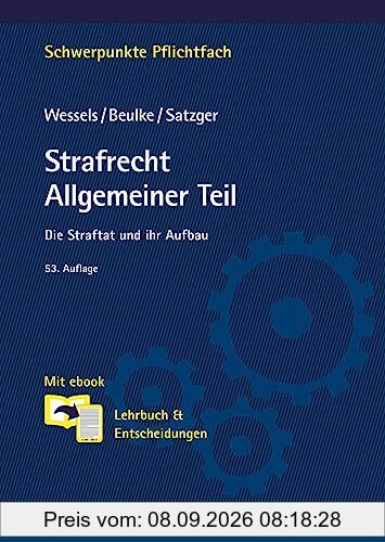 Strafrecht Allgemeiner Teil: Die Straftat und ihr Aufbau. Lehrbuch & Entscheidungen (Schwerpunkte Pflichtfach)