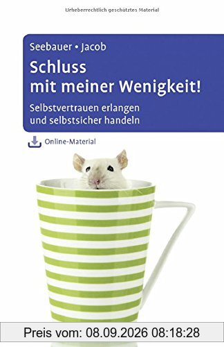 Schluss mit meiner Wenigkeit!: Selbstvertrauen erlangen und selbstsicher handeln. Mit Online-Material