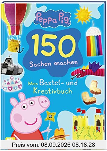 Peppa: 150 Sachen machen - Mein Bastel - und Kreativbuch: Bastelideen, Rezepte und vieles mehr! | Für Kinder ab 3 Jahren (Peppa Pig)