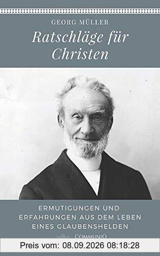 Ratschläge für Christen: Ermutigungen und Erfahrungen aus dem Leben eines Glaubenshelden (2. Erweiterte Auflage)