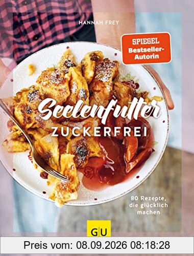 Seelenfutter zuckerfrei: 80 Rezepte, die glücklich machen (GU Zuckerfrei)
